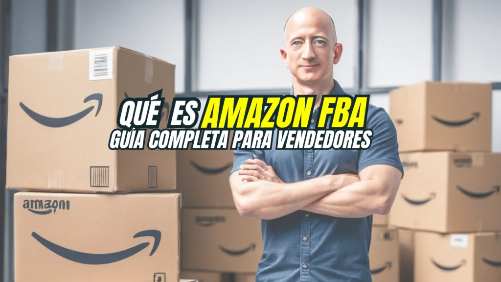¿Qué es Amazon FBA? Guía Completa para Vendedores